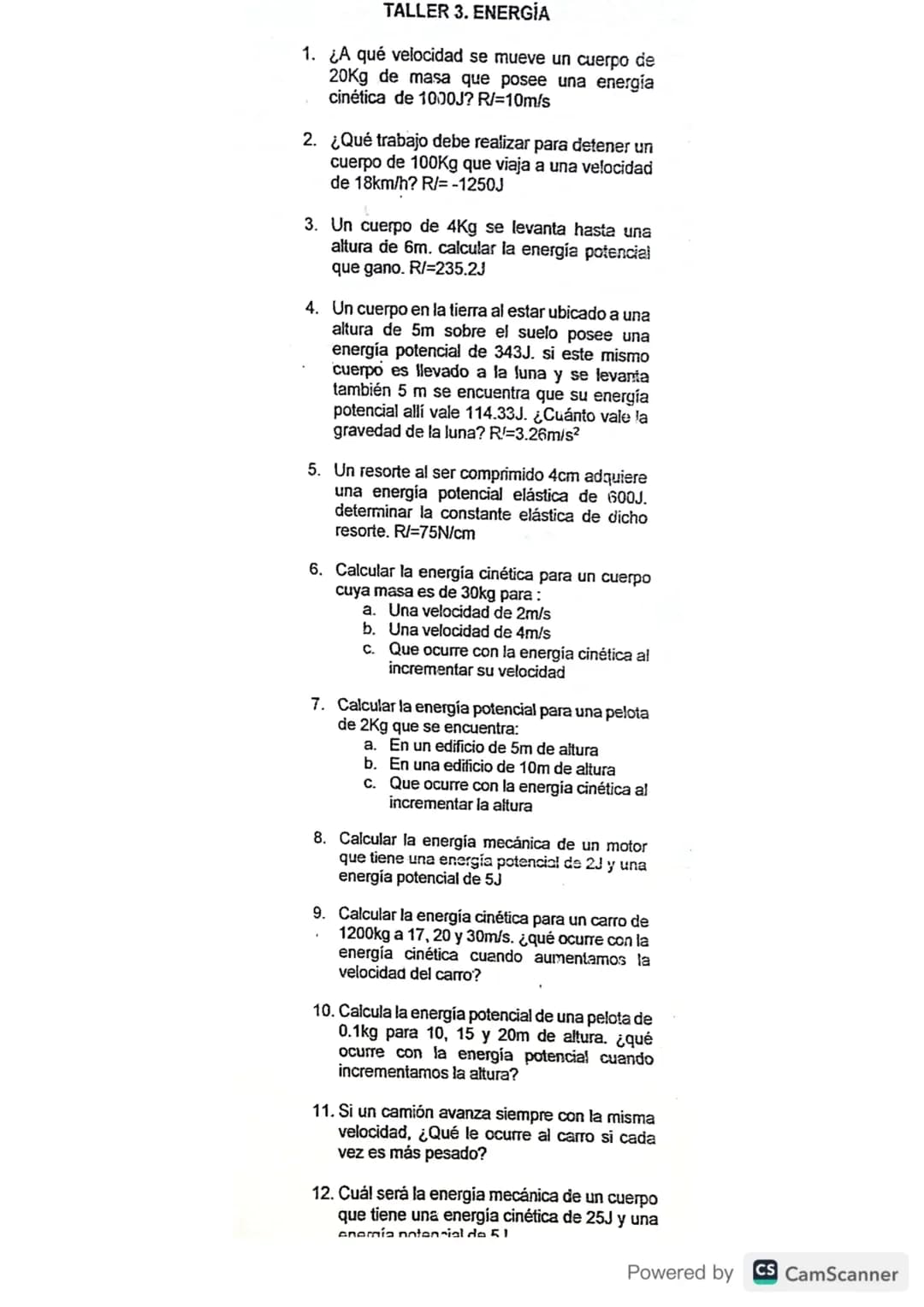 TALLER 3. ENERGÍA
1. ¿A qué velocidad se mueve un cuerpo de
20Kg de masa que posee una energia
cinética de 1000J? R/=10m/s
2. ¿Qué trabajo d