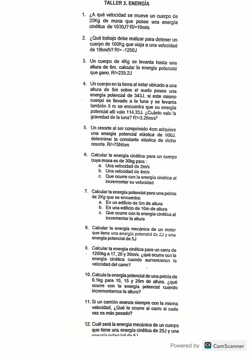 TALLER 3. ENERGÍA
1. ¿A qué velocidad se mueve un cuerpo de
20Kg de masa que posee una energia
cinética de 1000J? R/=10m/s
2. ¿Qué trabajo d