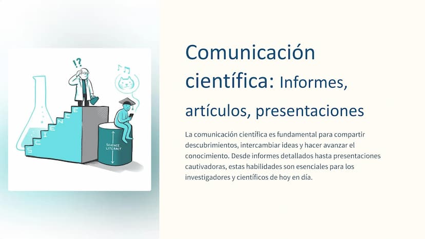 !?
SCIENCE
LITERACY
Comunicación
científica: Informes,
artículos, presentaciones
La comunicación científica es fundamental para compartir
de