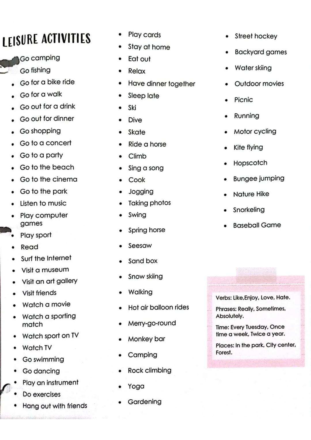 # LEISURE ACTIVITIES

Go camping

Go fishing

- Go for a bike ride
- Go for a walk
- Go out for a drink
- Go out for dinner
- Go shopping
- 