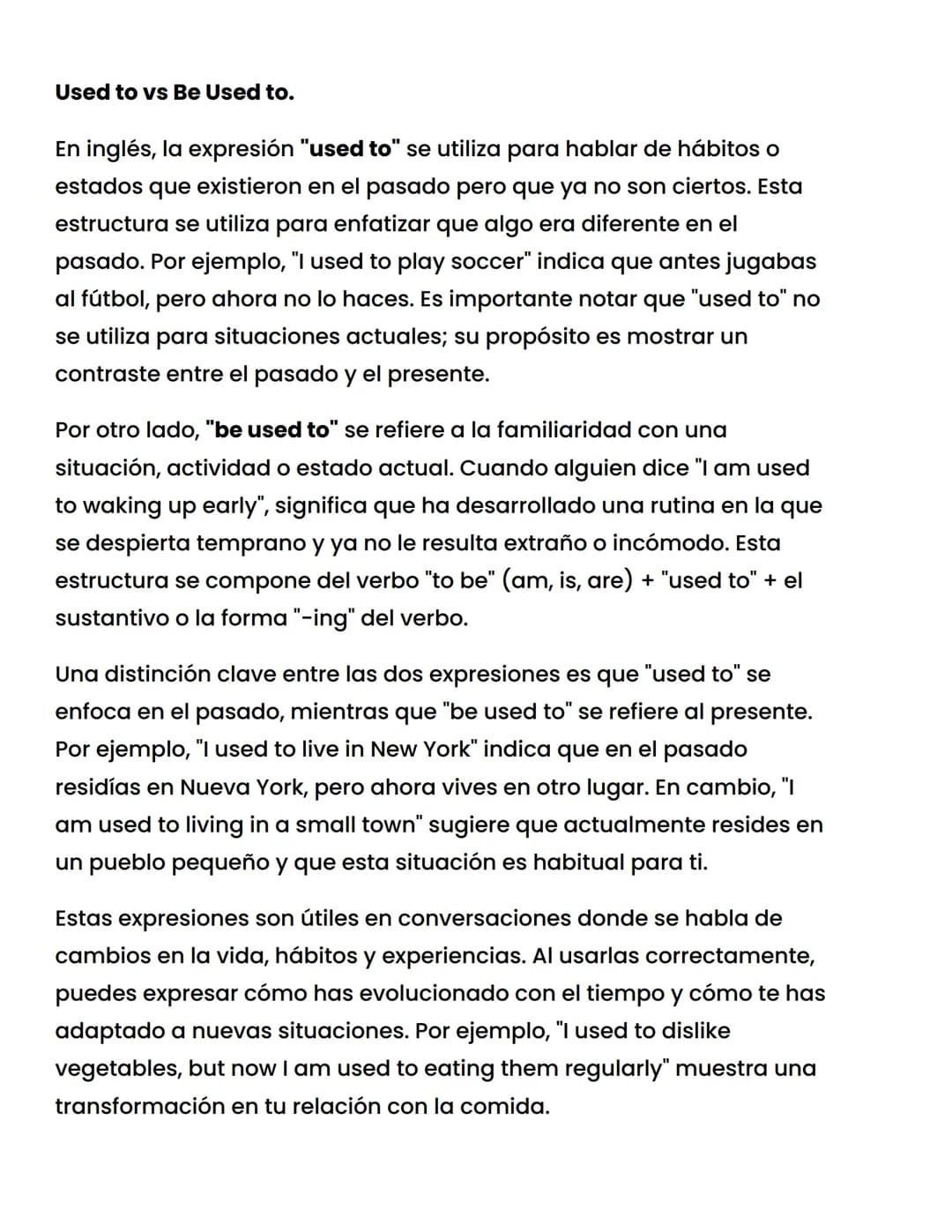 Used to vs Be Used to.
En inglés, la expresión "used to" se utiliza para hablar de hábitos o
estados que existieron en el pasado pero que ya