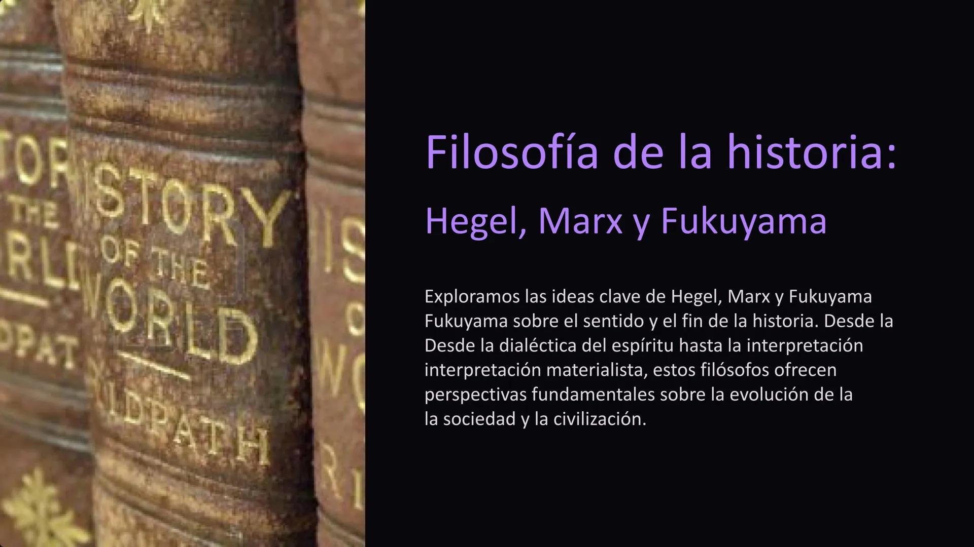 TOR STORY IS
THE
OF THE
RLWORLD
OPAT
IDPATH
0
Filosofía de la historia:
Hegel, Marx y Fukuyama
Exploramos las ideas clave de Hegel, Marx y F