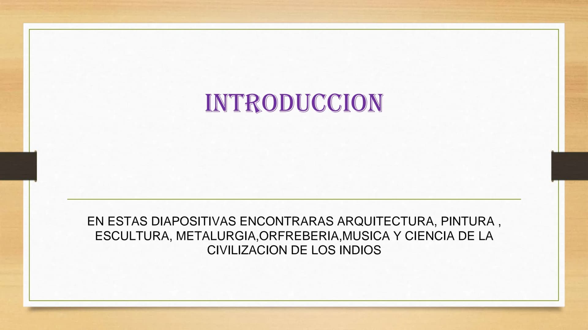CULTURA DE LA ANTIGUA
CIVILIZACIÓN INDIA
Por mariana gunturiz Amaya
604 INTRODUCCION
EN ESTAS DIAPOSITIVAS ENCONTRARAS ARQUITECTURA, PINTURA