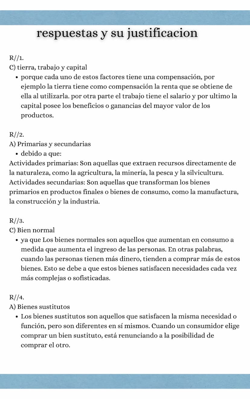 ciencias económicas
1. Los factores de producción son:
a) Aire, agua y luz
B) Agua, aire y capital
C) Tierra, trabajo, y capital
D) Capital,