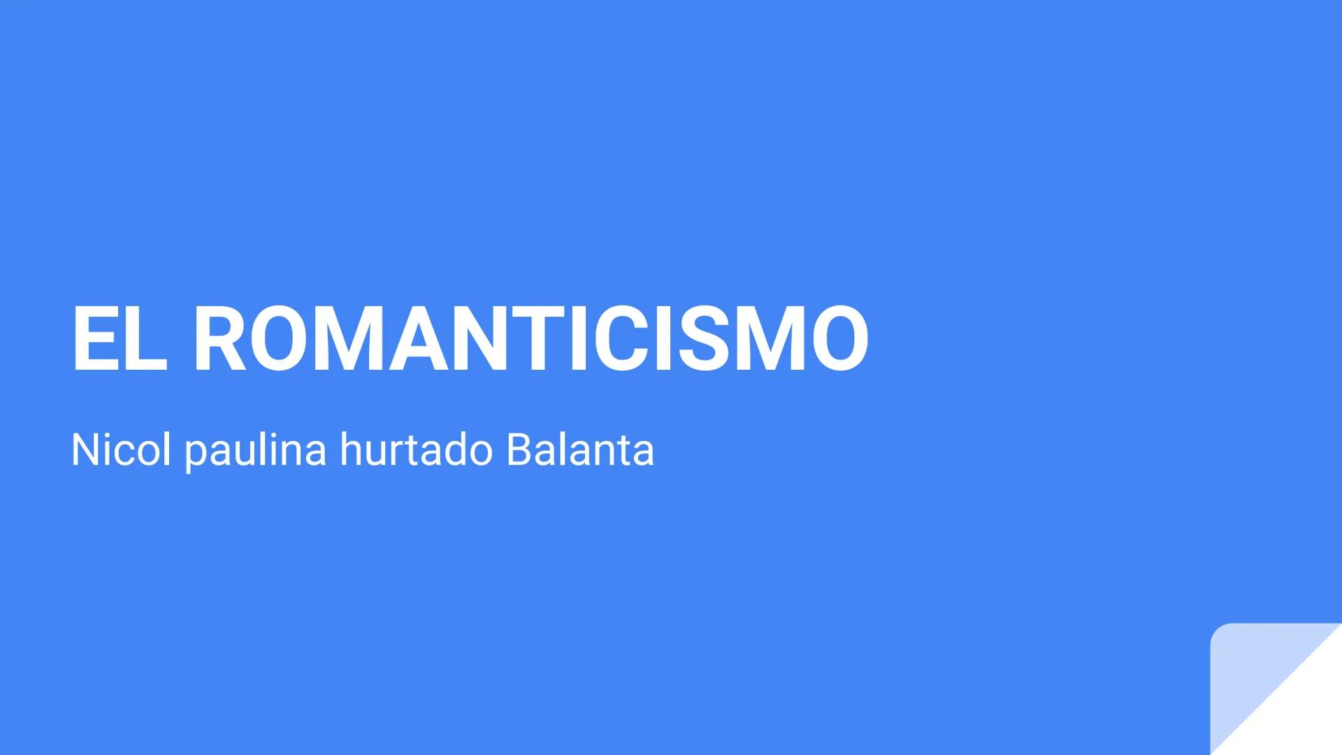 # EL ROMANTICISMO

Nicol paulina hurtado Balanta # QUE ES EL ROMANTICISMO

El romanticismo fue un movimiento cultural y artístico que surgió