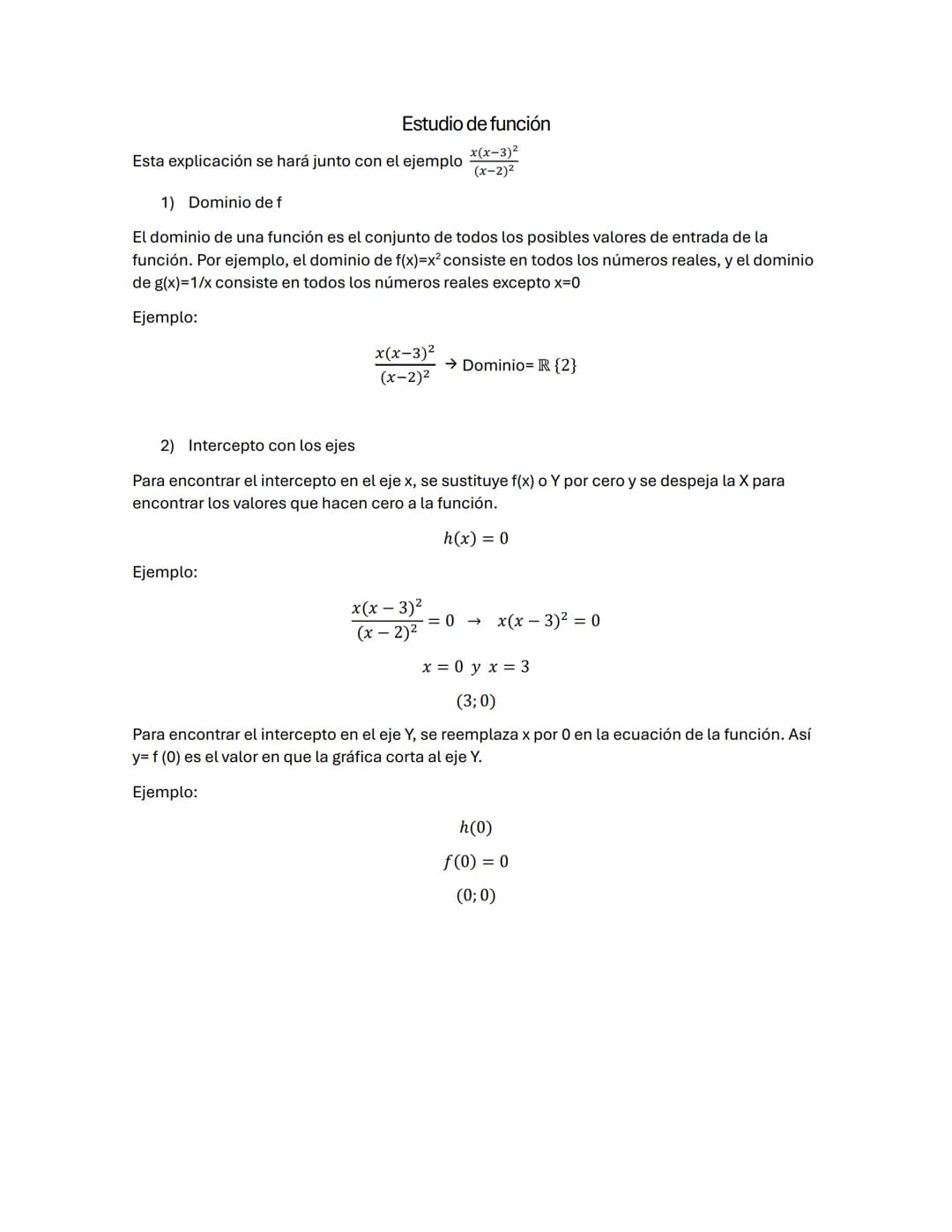Estudio de función
Esta explicación se hará junto con el ejemplo
x(x-3)²
(x-2)2
1) Dominio de f
El dominio de una función es el conjunto de 