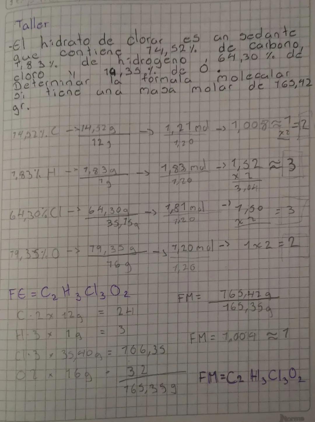 Taller
-El hidrato de clorar es un sedante
que contiene 74,52% de carbono,
7,83% de hidrogeno 64,30% de
cloro y
Determinar la formula molecu