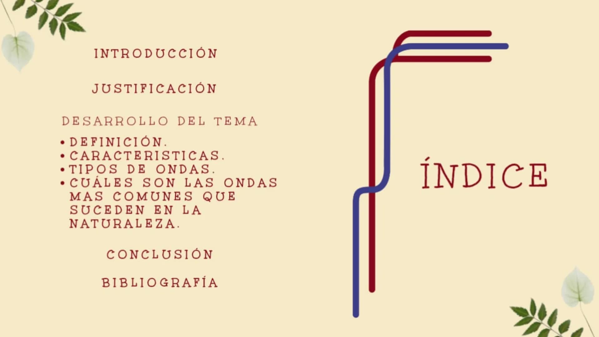 MOVIMIENTO
ONDULATORIO
Frente de onda' INTRODUCCIÓN
JUSTIFICACIÓN
DESARROLLO DEL TEMA
DEFINICIÓN.
•CARACTERISTICAS.
TIPOS DE ONDAS.
CUÁLES S