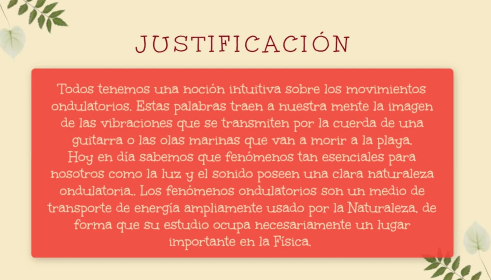 MOVIMIENTO
ONDULATORIO
Frente de onda' INTRODUCCIÓN
JUSTIFICACIÓN
DESARROLLO DEL TEMA
DEFINICIÓN.
•CARACTERISTICAS.
TIPOS DE ONDAS.
CUÁLES S