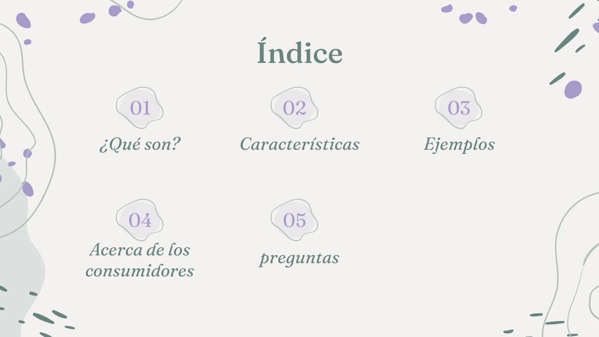 CONSUMIDORES
PRIMARIOS 01
¿Qué son?
04
Acerca de los
consumidores
Índice
02
03
Características
Ejemplos
05
preguntas ¿Qué son?
Los consumido
