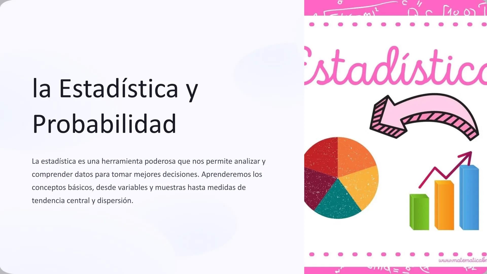 la Estadística y
Probabilidad
La estadística es una herramienta poderosa que nos permite analizar y
comprender datos para tomar mejores deci