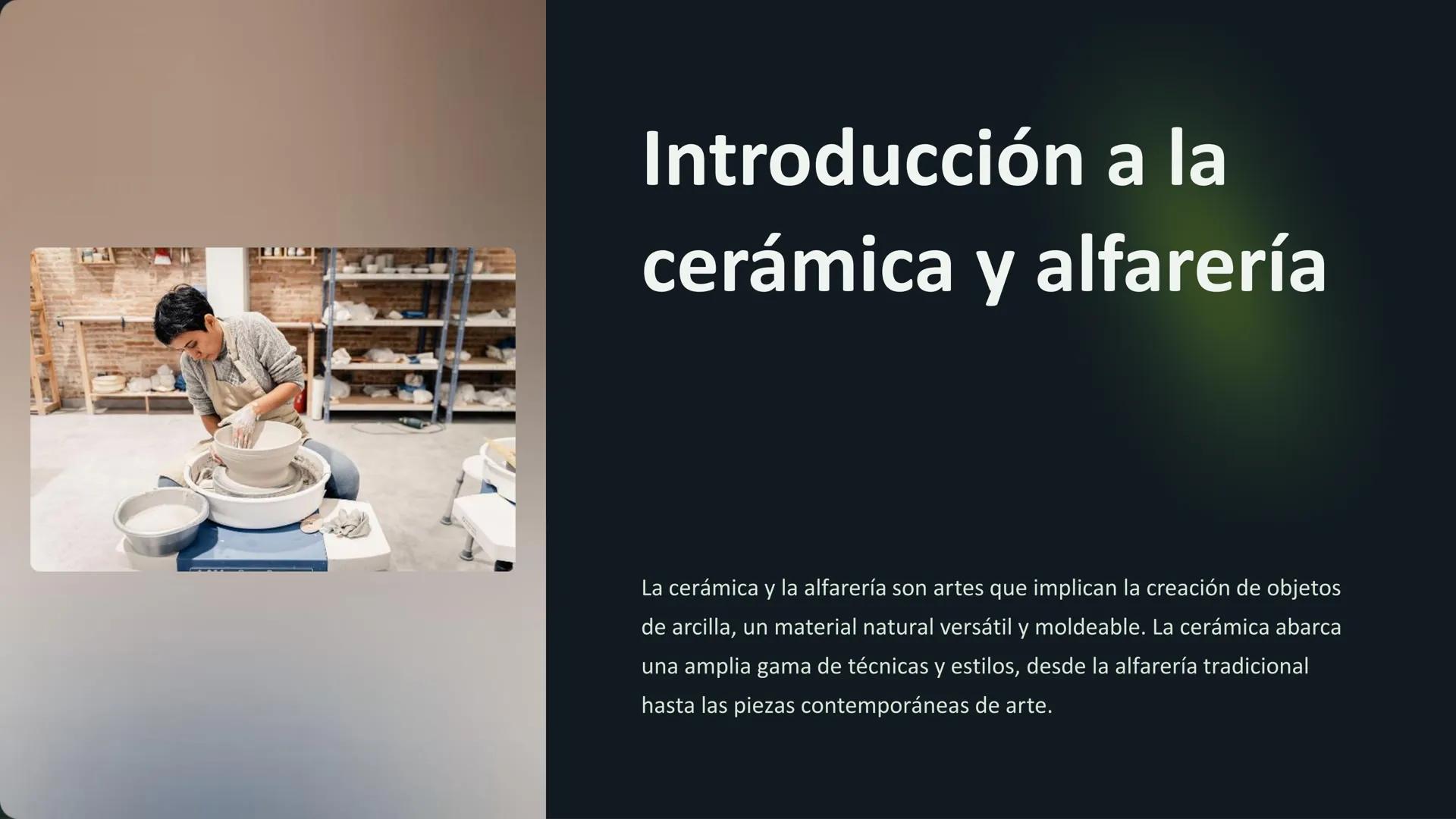 Introducción a la
cerámica y alfarería
La cerámica y la alfarería son artes que implican la creación de objetos
de arcilla, un material natu