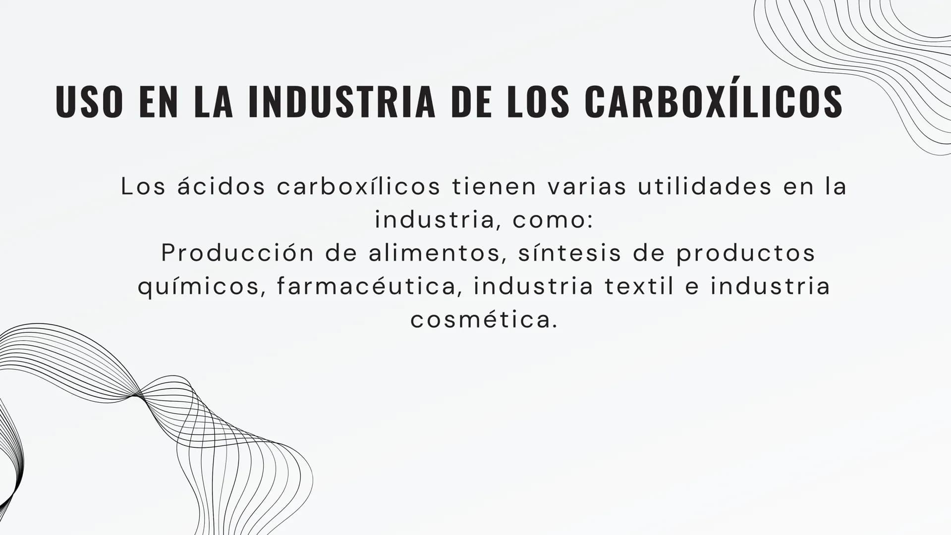 ÁCIDOS
CARBOXILICOS
..
LARANA, INC. USO EN LA INDUSTRIA DE LOS CARBOXÍLICOS
Los ácidos carboxílicos tienen varias utilidades en la
industria