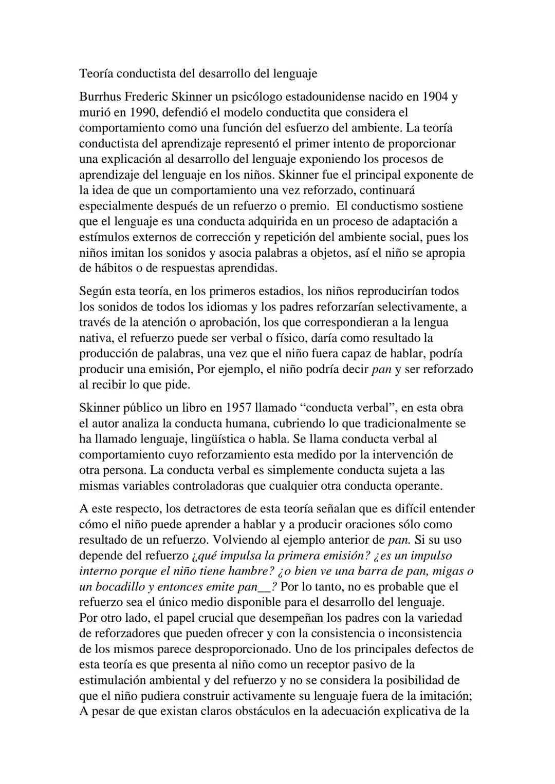 Teoría conductista del desarrollo del lenguaje
Burrhus Frederic Skinner un psicólogo estadounidense nacido en 1904 y
murió en 1990, defendió