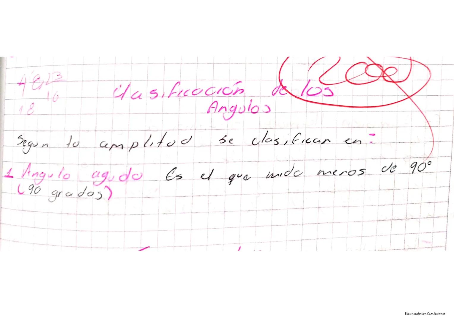 16
18
clasificación de 105
Angulos
Segun to amplitud se clasificar en
i
1
Angulo agudo es el que mide. Je 90°
meros
(90 grados)
Escaneado co