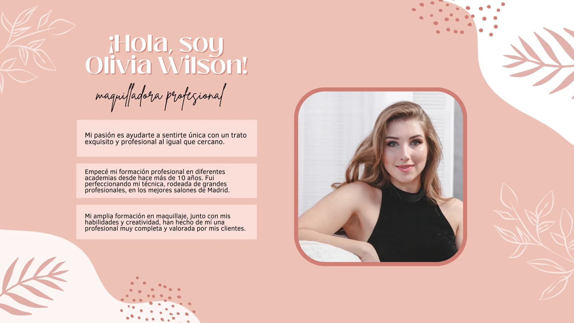 Consejos
De Maquillaje
Según tu tipo de rostro ¡Hola, soy
Olivia Wilson!
maquilladora profesional
Mi pasión es ayudarte a sentirte única con