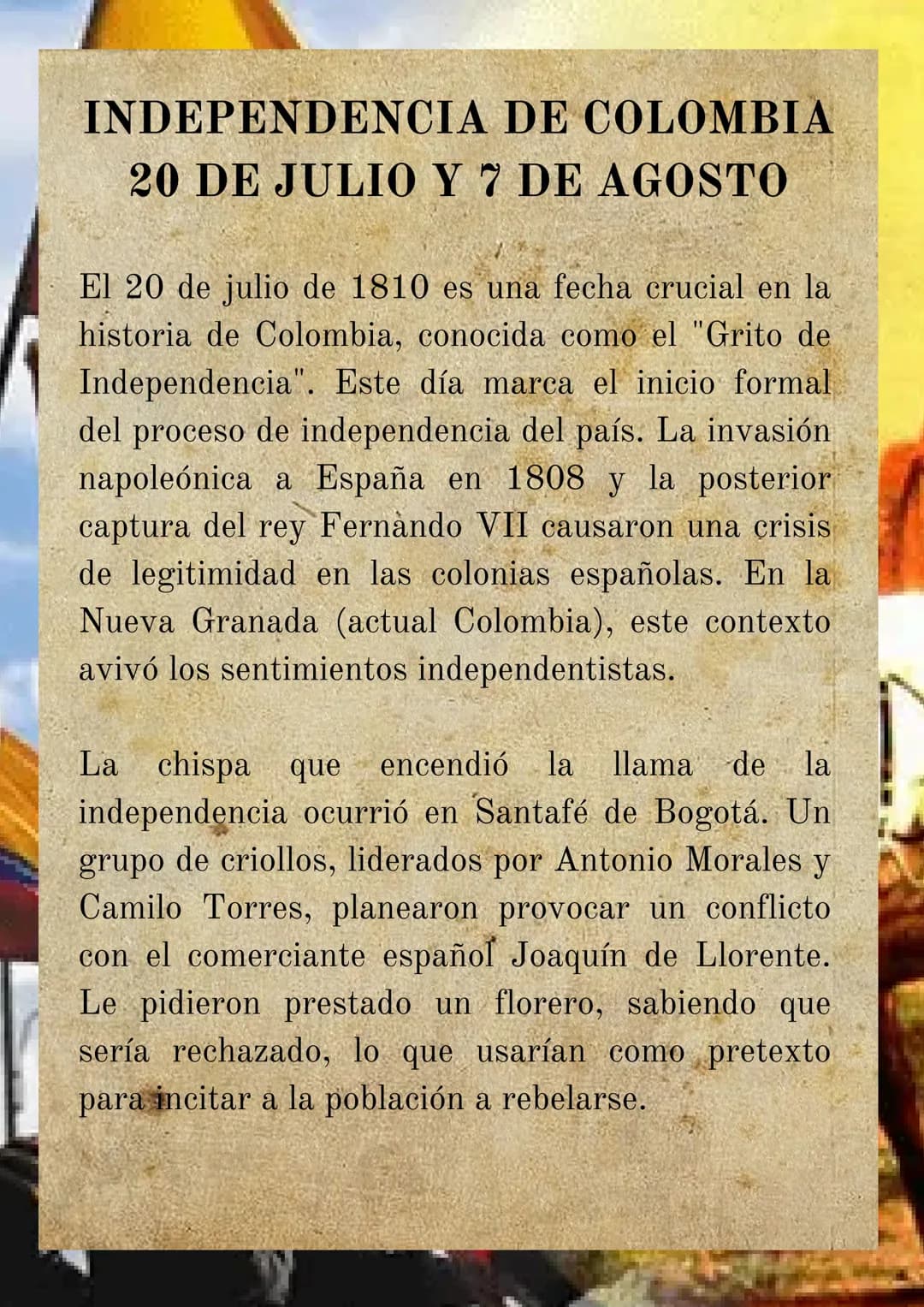 INDEPENDENCIA DE COLOMBIA
20 DE JULIO Y 7 DE AGOSTO
El 20 de julio de 1810 es una fecha crucial en la
historia de Colombia, conocida como el