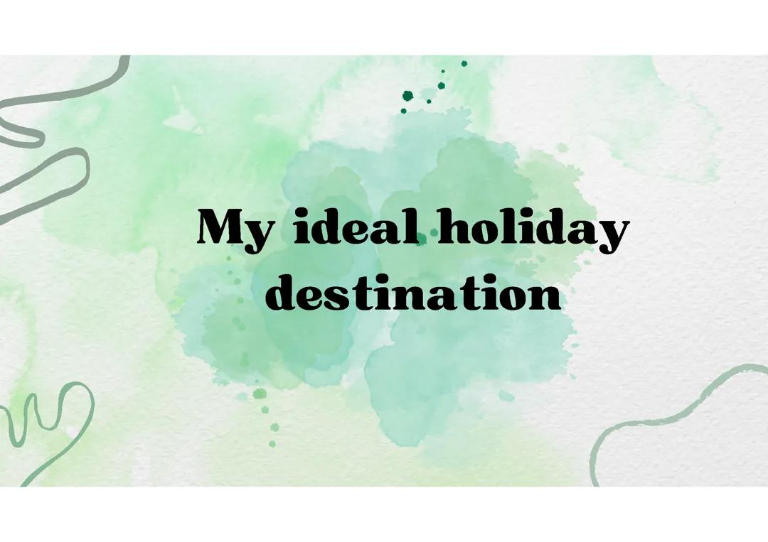 My ideal holiday destination 