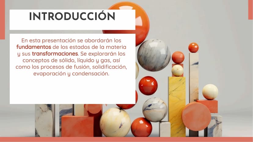 FUNDAMENTOS DE
LOS ESTADOS DE
LA MATERIA Y SUS
TRANSFORMACION
ES INTRODUCCIÓN
En esta presentación se abordarán los
fundamentos de los estad