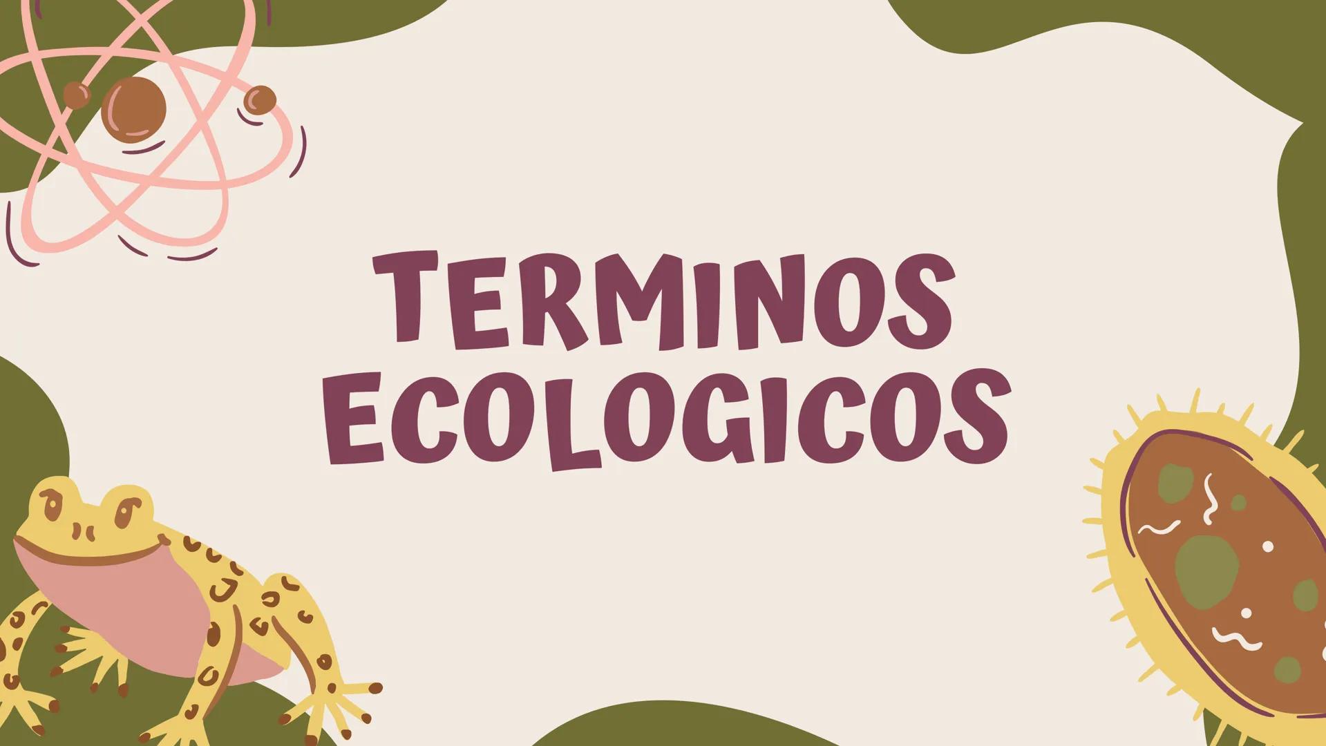 TERMINOS
ECOLOGICOS CONSEPTOS
BASICOS DE
ECOLOGIA ¿QUE SON?
la ecologia es una rama de la biologia que estudia las interacciones
de los sere
