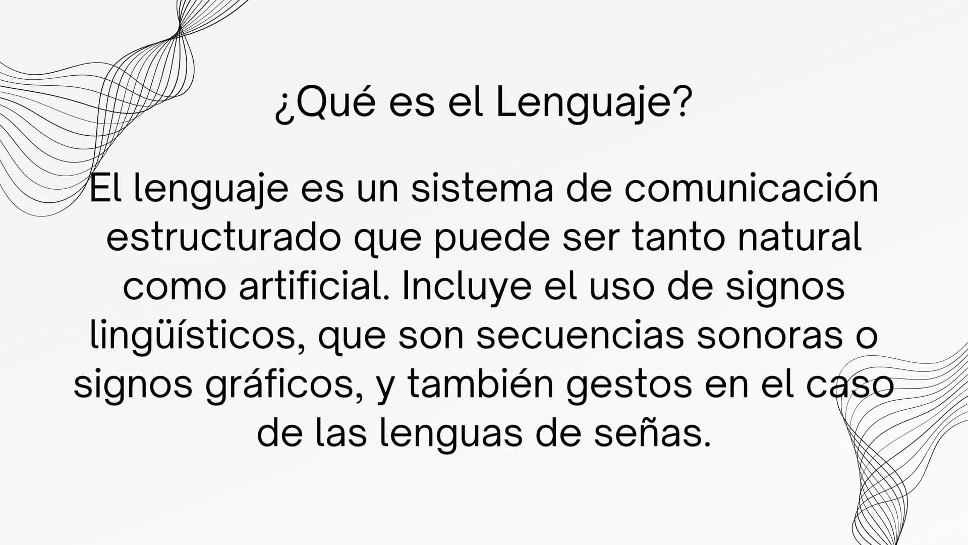 EL LENGUAJE ¿Qué es el Lenguaje?
El lenguaje es un sistema de comunicación
estructurado que puede ser tanto natural
como artificial. Incluye