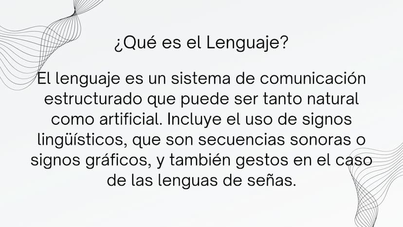 EL LENGUAJE ¿Qué es el Lenguaje?
El lenguaje es un sistema de comunicación
estructurado que puede ser tanto natural
como artificial. Incluye