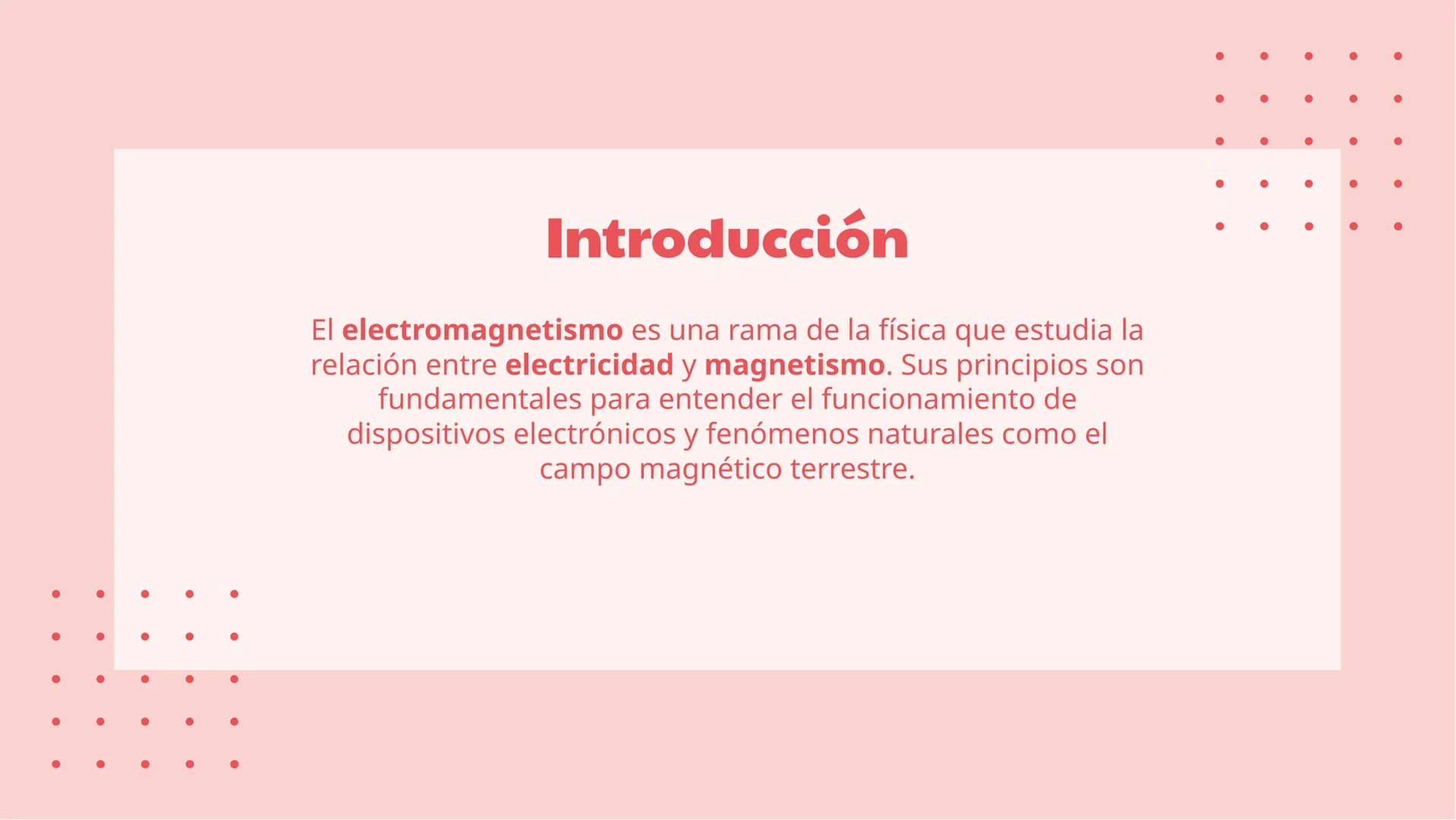 Fundamentos de
Electricidad y
Magnetismo Introducción
El electromagnetismo es una rama de la física que estudia la
relación entre electricid