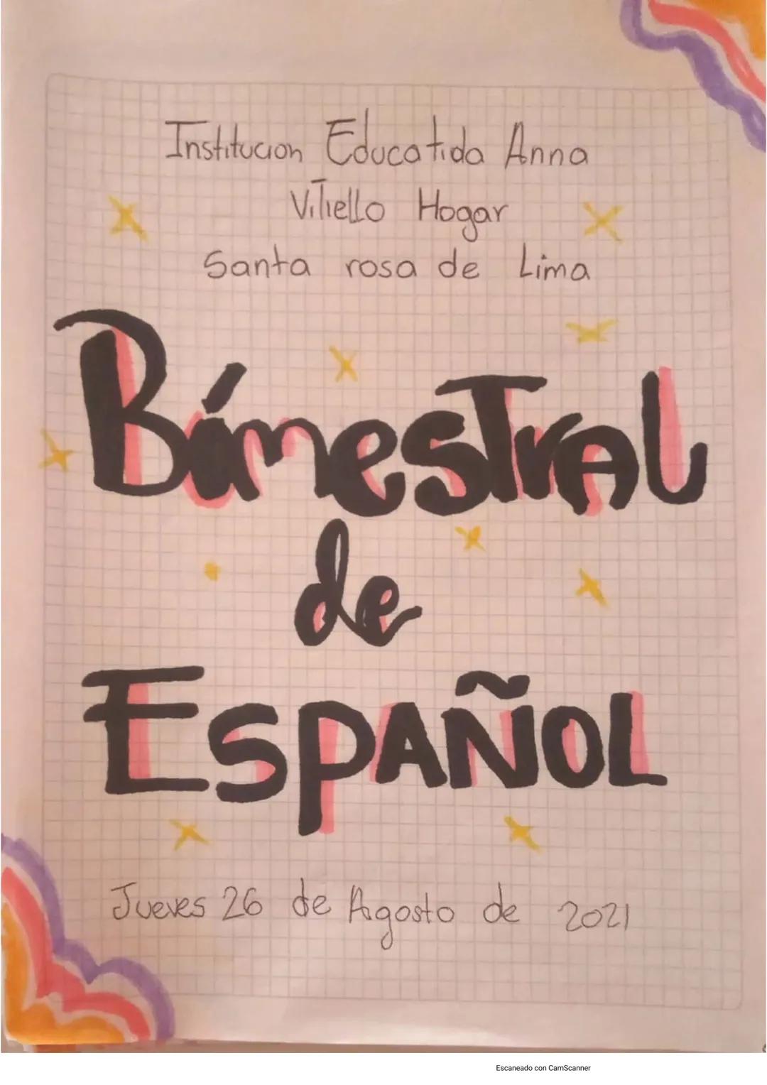 Institucion Educatıda Anna
Vilhello Hogar X
Santa rosa de Lima

Bimestral
de
ESPAÑOL

Jueves 26 de Agosto de 2021
Escaneado con CamScanner L