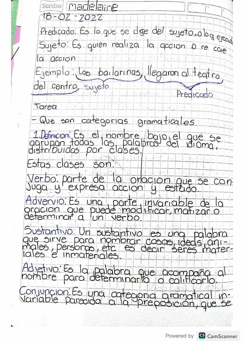 Scribe Madelaine
18-02-2022
ejecsk
Predicado: Es lo que se dige del sujeto,olog
Sujeto: Es quien realiza la acción o re cae
la accion
Ejempl