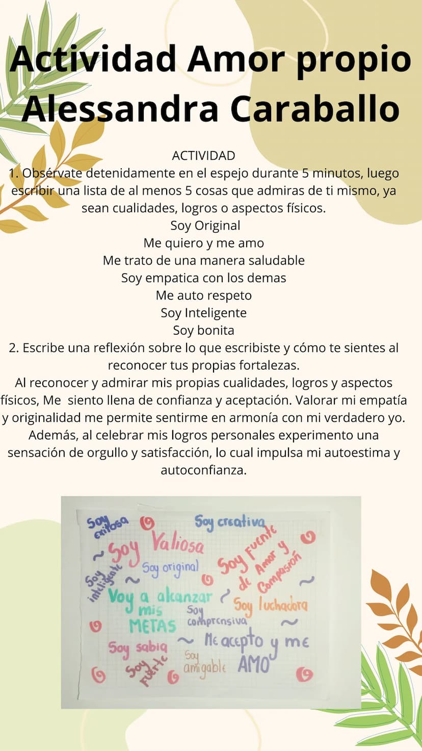 Actividad Amor propio
Alessandra Caraballo
ACTIVIDAD
1. Obsérvate detenidamente en el espejo durante 5 minutos, luego
escribir una lista de 