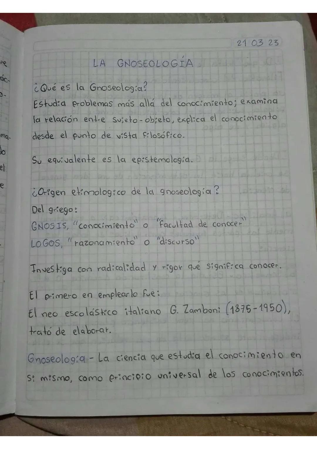 210323
ác
ma-
e
LA GNOSEOLOGIA
¿Qué es la Gnoseologia?
Estudia problemas más allá del conocimiento; examina
la relación entre sujeto - objet