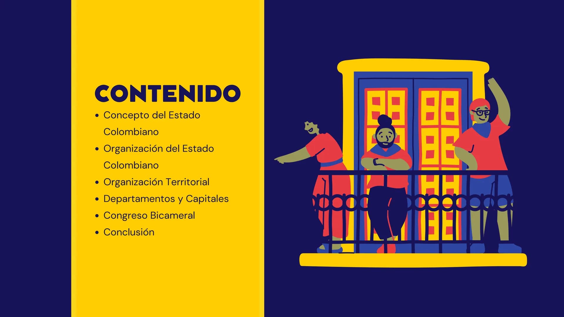 COLOMBIA
Y Su Estado CONTENIDO
• Concepto del Estado
.
Colombiano
Organización del Estado
Colombiano
Organización Territorial
• Departamento