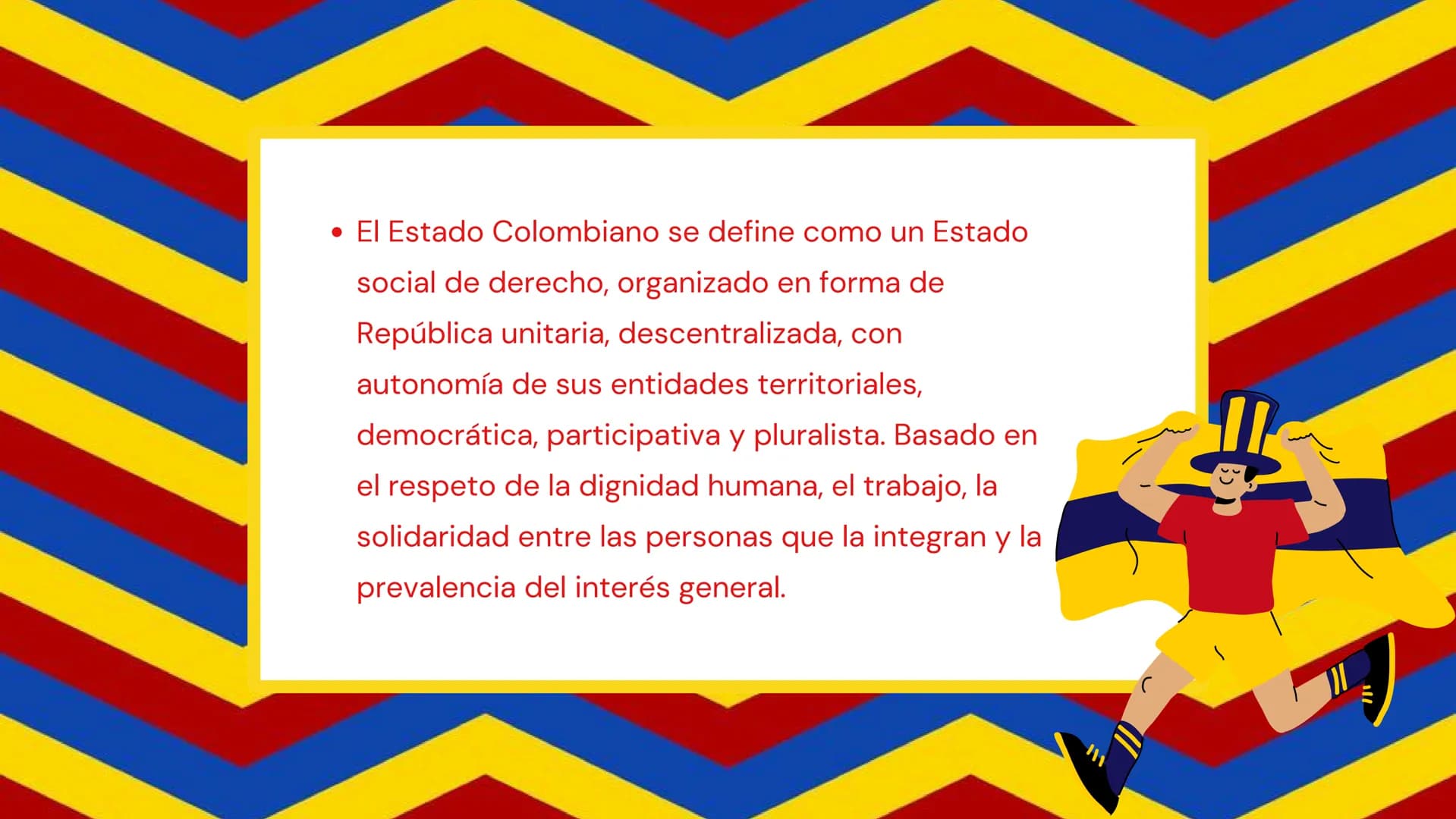 COLOMBIA
Y Su Estado CONTENIDO
• Concepto del Estado
.
Colombiano
Organización del Estado
Colombiano
Organización Territorial
• Departamento