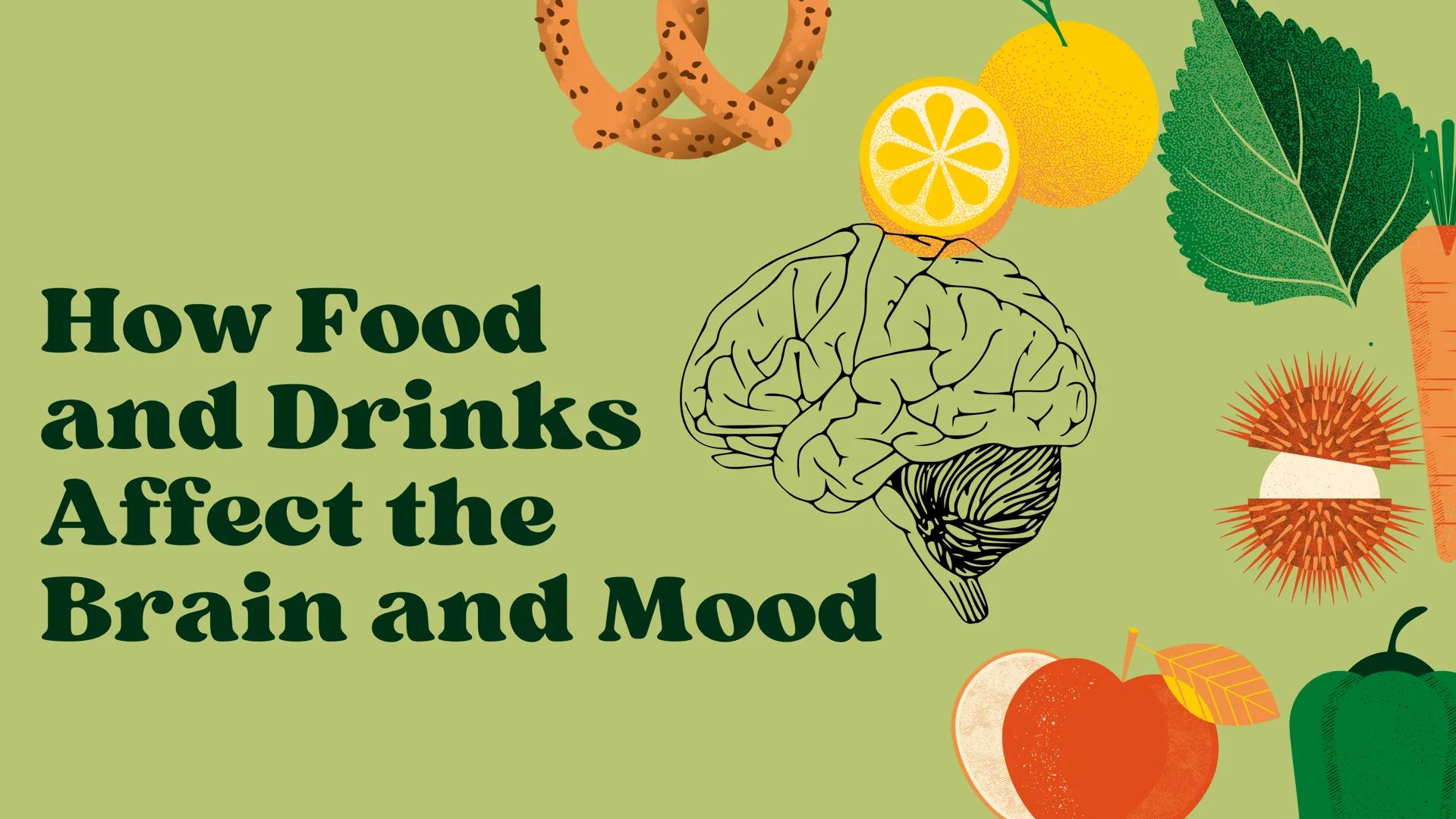 How Food
and Drinks
Affect the
Brain and Mood How Food and Drinks Affect the
Brain and Mood
H-N
HIN
Ν
The food and drinks we consume can hav
