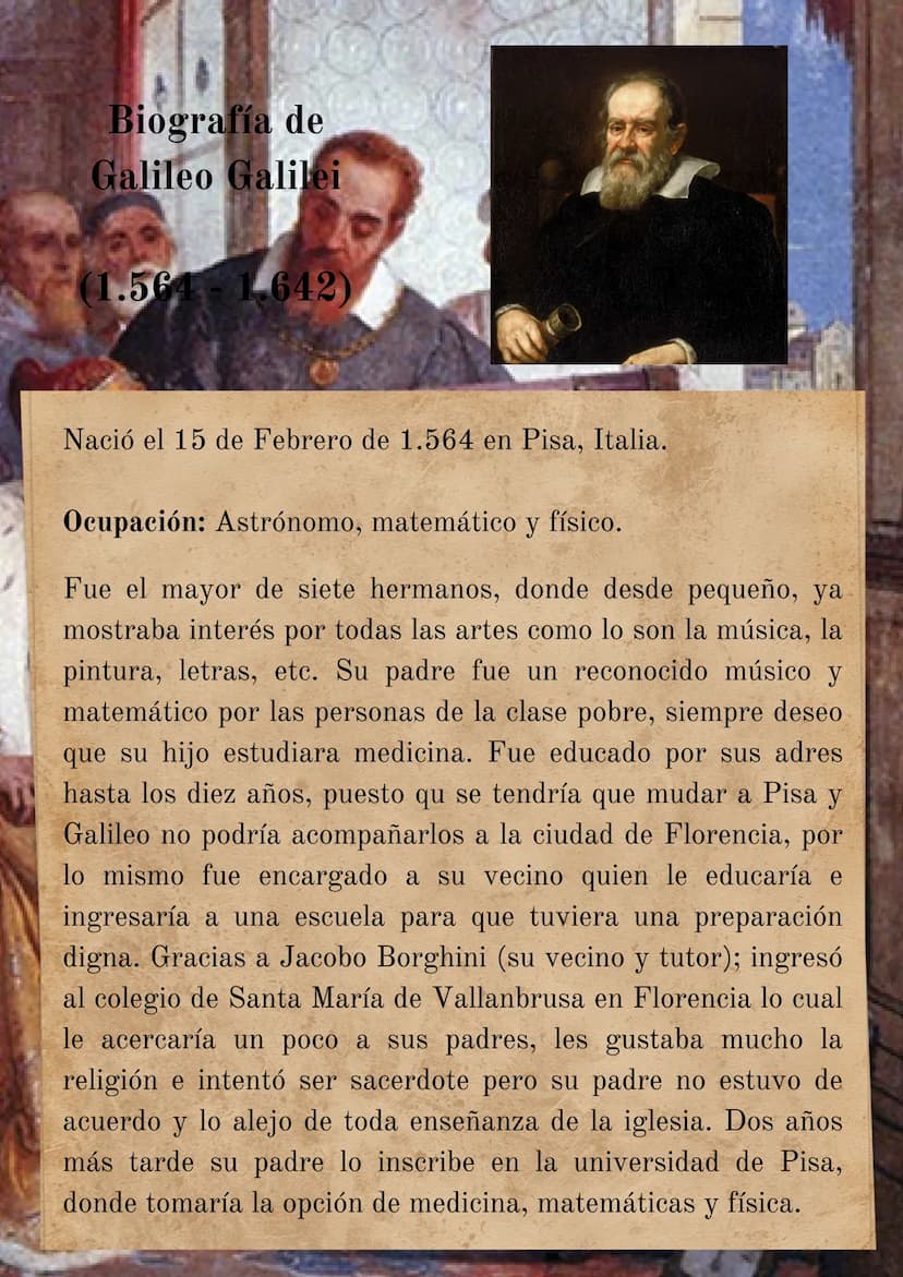 Biografía de
Galileo Galilei
(1.564 1.642)
Nació el 15 de Febrero de 1.564 en Pisa, Italia.
Ocupación: Astrónomo, matemático y físico.
Fue e