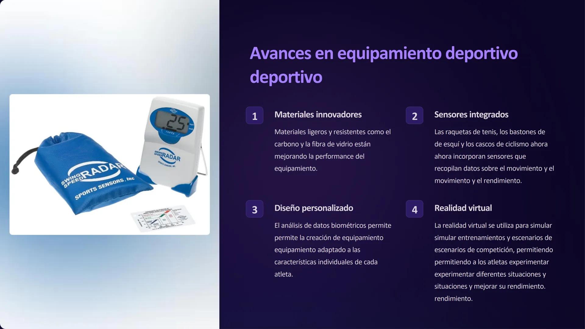 Tecnología del deporte
La tecnología está transformando el mundo del deporte. Desde el equipamiento
hasta el entrenamiento, la tecnología es