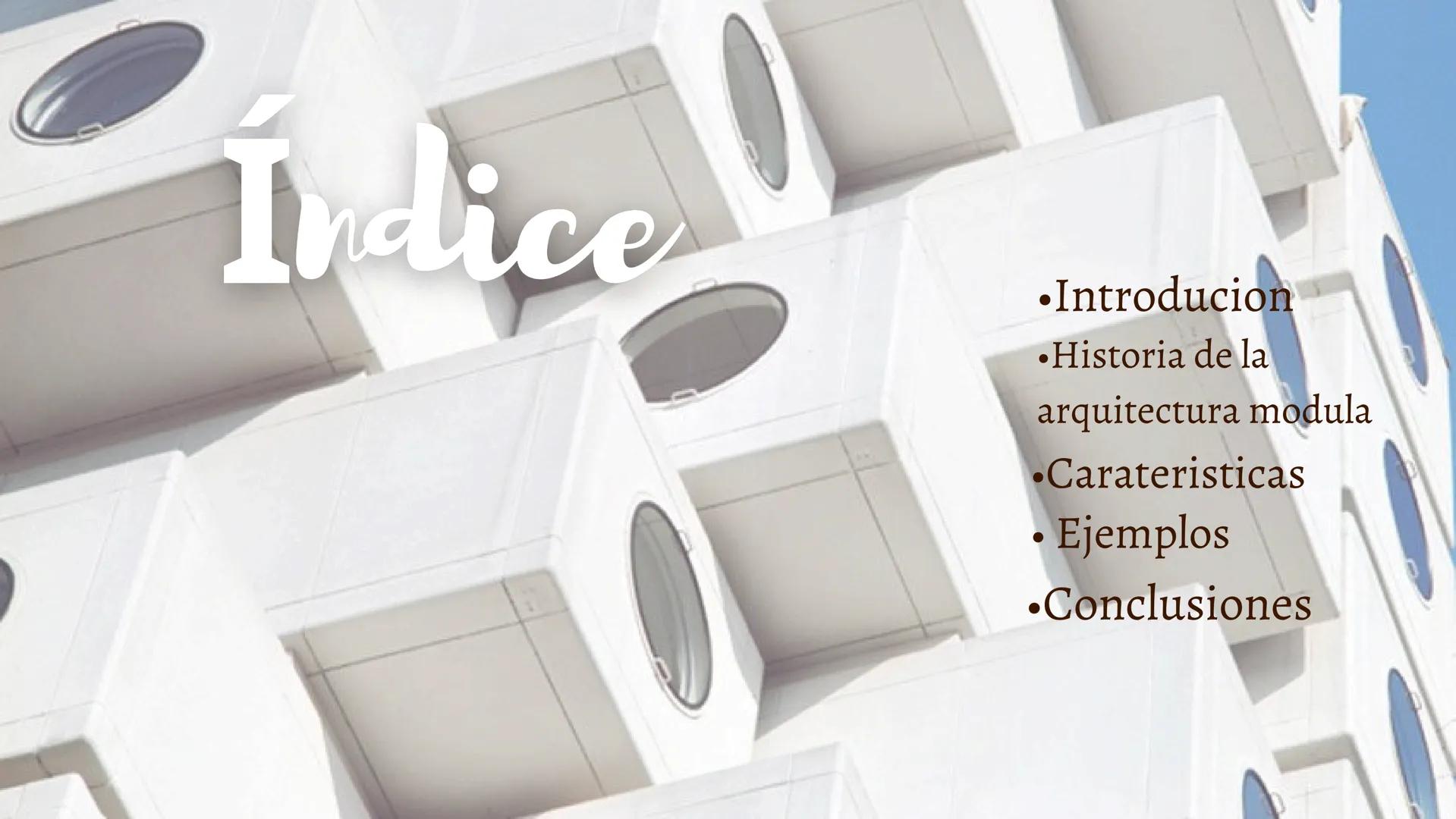 # Índice

*   Introducion
*   Historia de la
arquitectura modula
*   Carateristicas
*   Ejemplos
*   Conclusiones # Introducción

La arquite