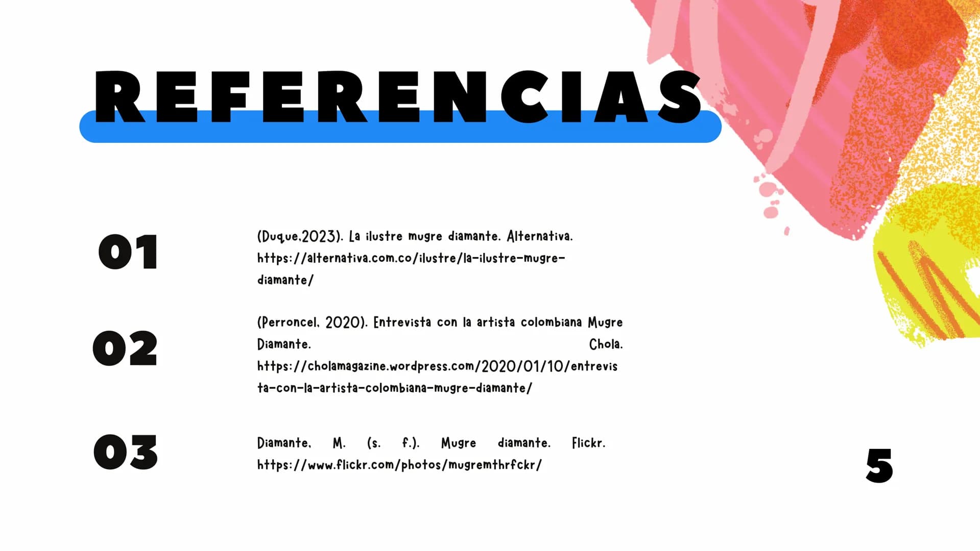 tl
MUGRE
DIAMANTE
KAREN DUARTE P
TABLA DE
CONTENIDO
1.
2.
3.
4.
5.
¿QUIÉN ES?
¿SU HISTORIA?
OBRAS
ANÁLISIS
REFERENCIAS ¿QUIÉN ES?
Es una dis