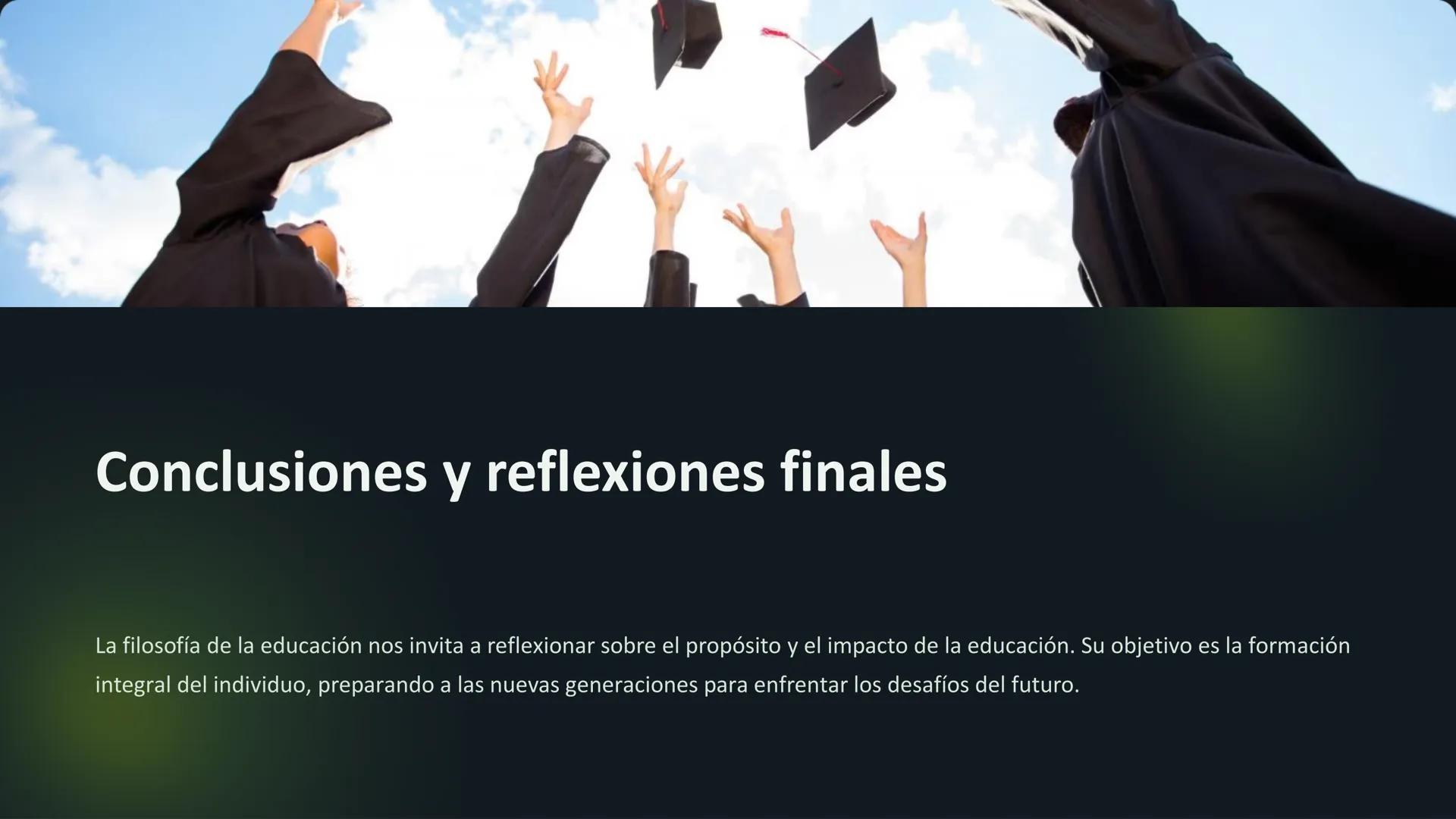 la filosofía de la
educación
La filosofía de la educación busca comprender los fundamentos de la
educación, cuestionando su propósito, sus m