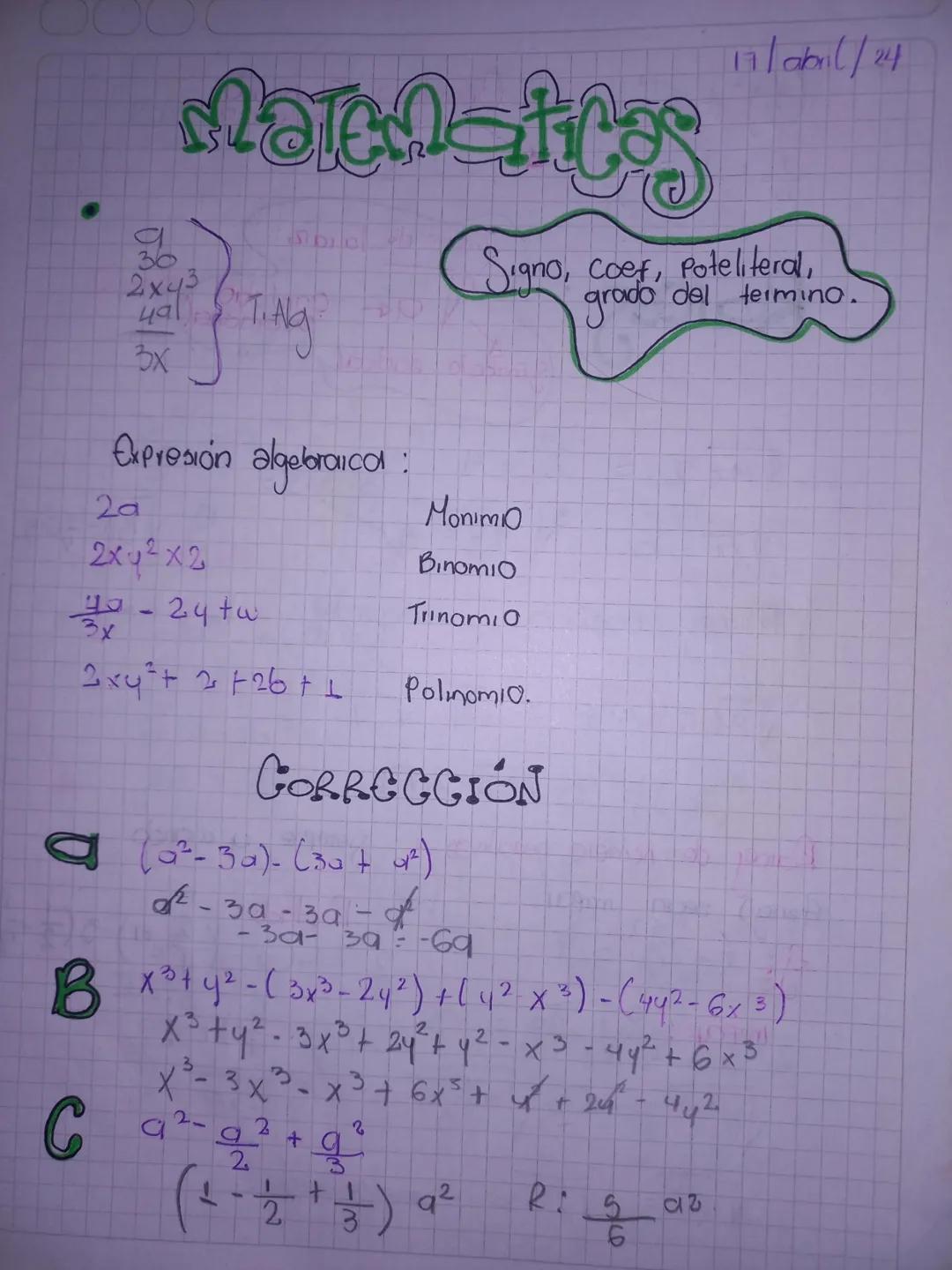 36
2x43
491
3X
1900-105
Alg
Expresion algebraica:
17/abril/24
Signo, Coef, Poteliteral,
grado del termino.
2a
2x42x2
- 24tw
3x
Monimo
Binomi