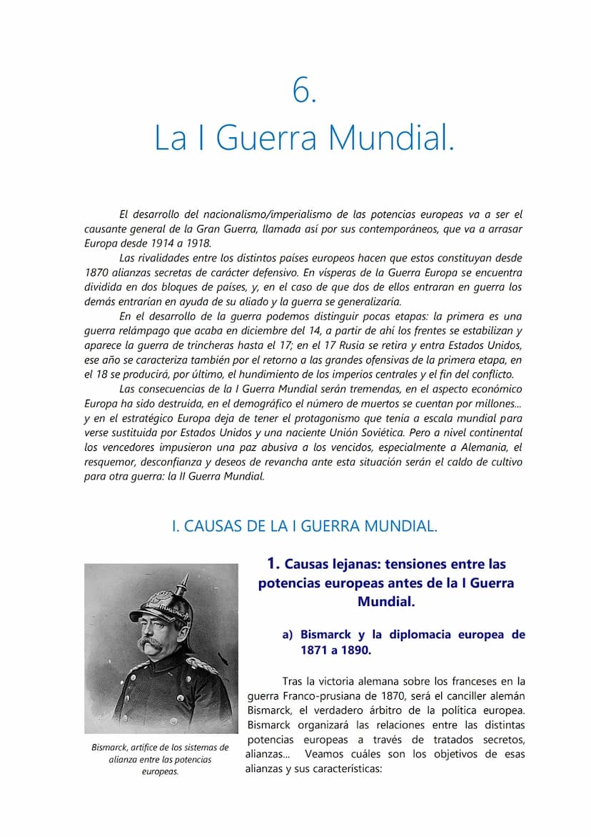 6.
La I Guerra Mundial.
El desarrollo del nacionalismo/imperialismo de las potencias europeas va a ser el
causante general de la Gran Guerra