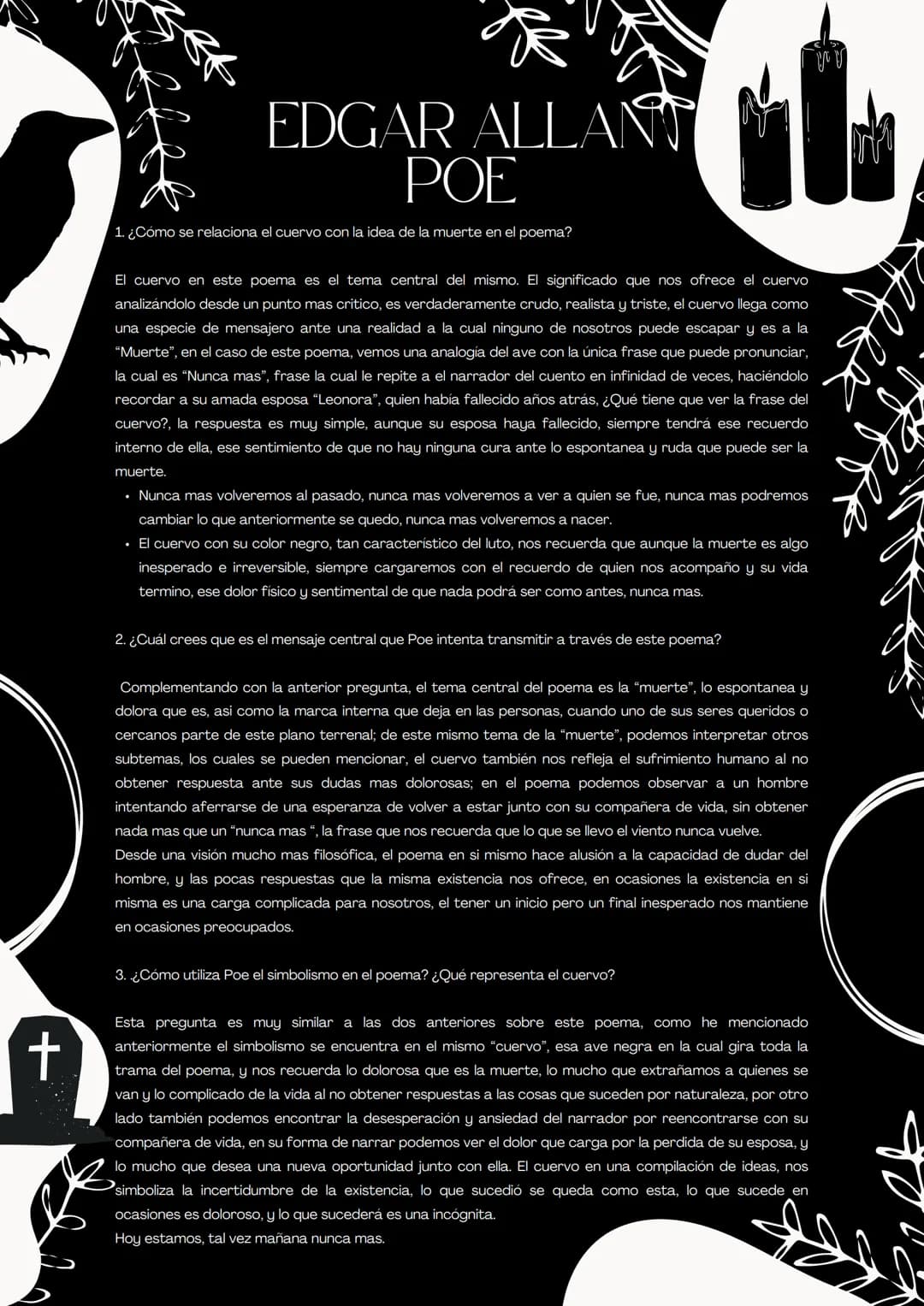 EDGAR ALLANT
POE
1. ¿Cómo se relaciona el cuervo con la idea de la muerte en el poema?
El cuervo en este poema es el tema central del mismo.