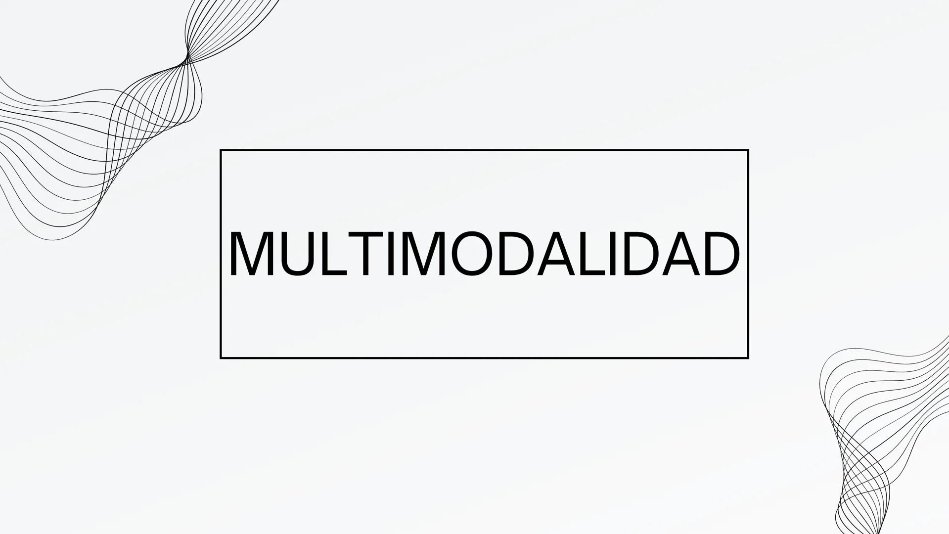 MULTIMODALIDAD ¿Qué es la Multimodalidad?
La multimodalidad reconoce que la
comunicación humana va más allá del lenguaje
verbal; incluye imá
