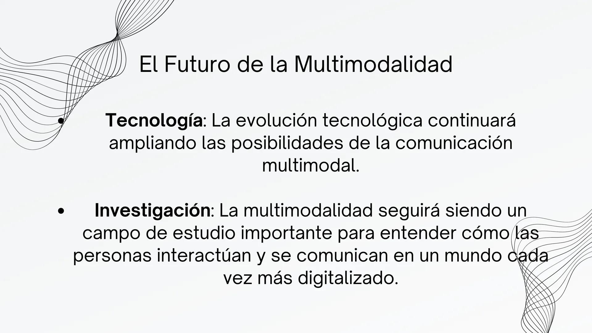MULTIMODALIDAD ¿Qué es la Multimodalidad?
La multimodalidad reconoce que la
comunicación humana va más allá del lenguaje
verbal; incluye imá