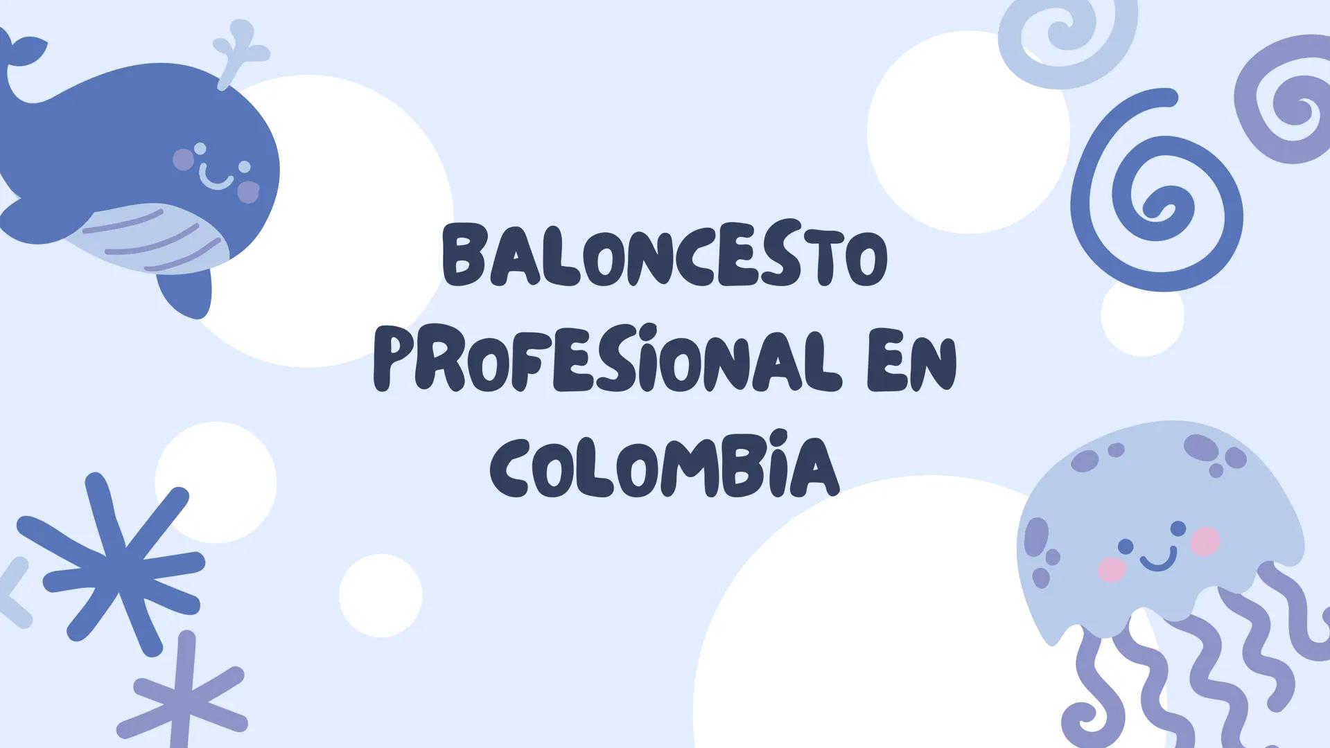 *
BALONCESTO
PROFESIONAL EN
COLOMBIA TABLA DE CONTENIDOS!!
1 QUE ES EL BALONCESTO?
2
QUE ES EL BALONCESTO
PROFESIONAL?
QUE ES EL BALONCESTO

