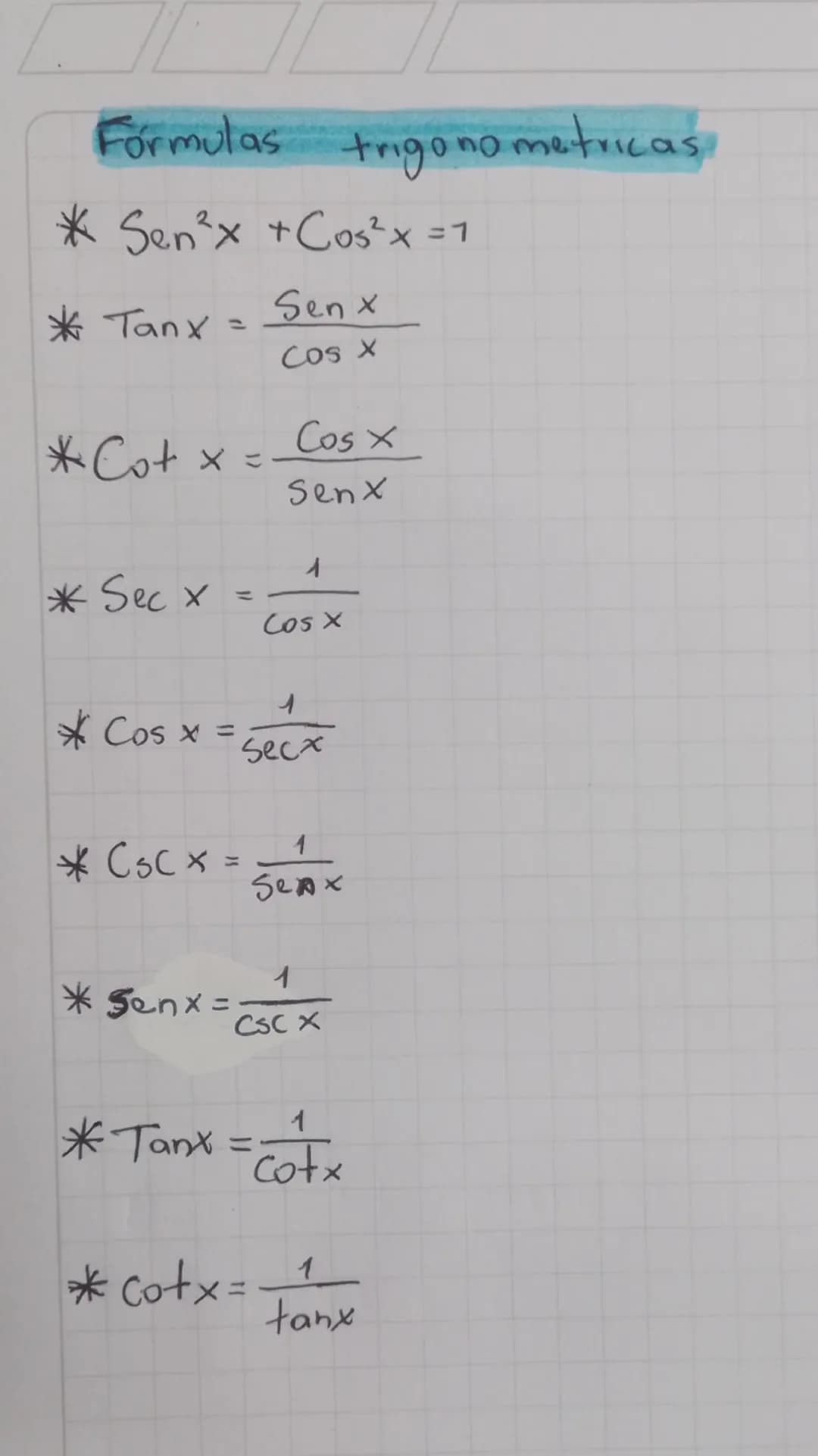 Formulas
trigo no metricas,
* Sen³x +Cos²x =1
X
Tanx
Sen x
1
Cos X
Cos x
Senx
* Sec x
=
A
Cos x
1
* Cos x =
Secx
* Csc × =
x
1
Sexx
* Senx=
