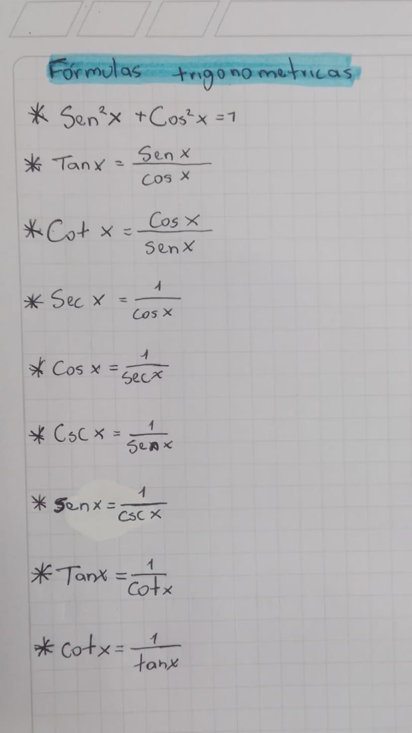 Formulas
trigo no metricas,
* Sen³x +Cos²x =1
X
Tanx
Sen x
1
Cos X
Cos x
Senx
* Sec x
=
A
Cos x
1
* Cos x =
Secx
* Csc × =
x
1
Sexx
* Senx=
