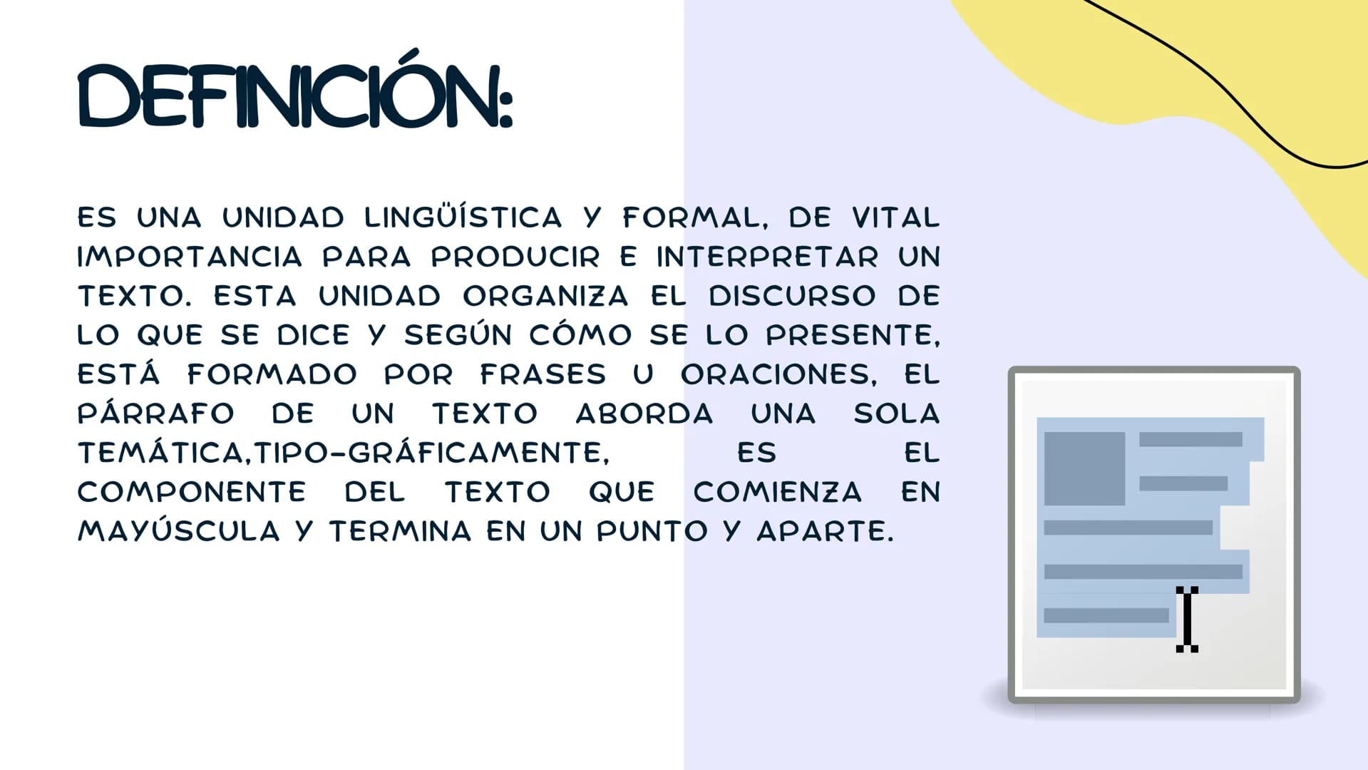 EL PARRAFO DEFINICIÓN:
ES UNA UNIDAD LINGÜÍSTICA Y FORMAL, DE VITAL
IMPORTANCIA PARA PRODUCIR E INTERPRETAR UN
TEXTO. ESTA UNIDAD ORGANIZA E