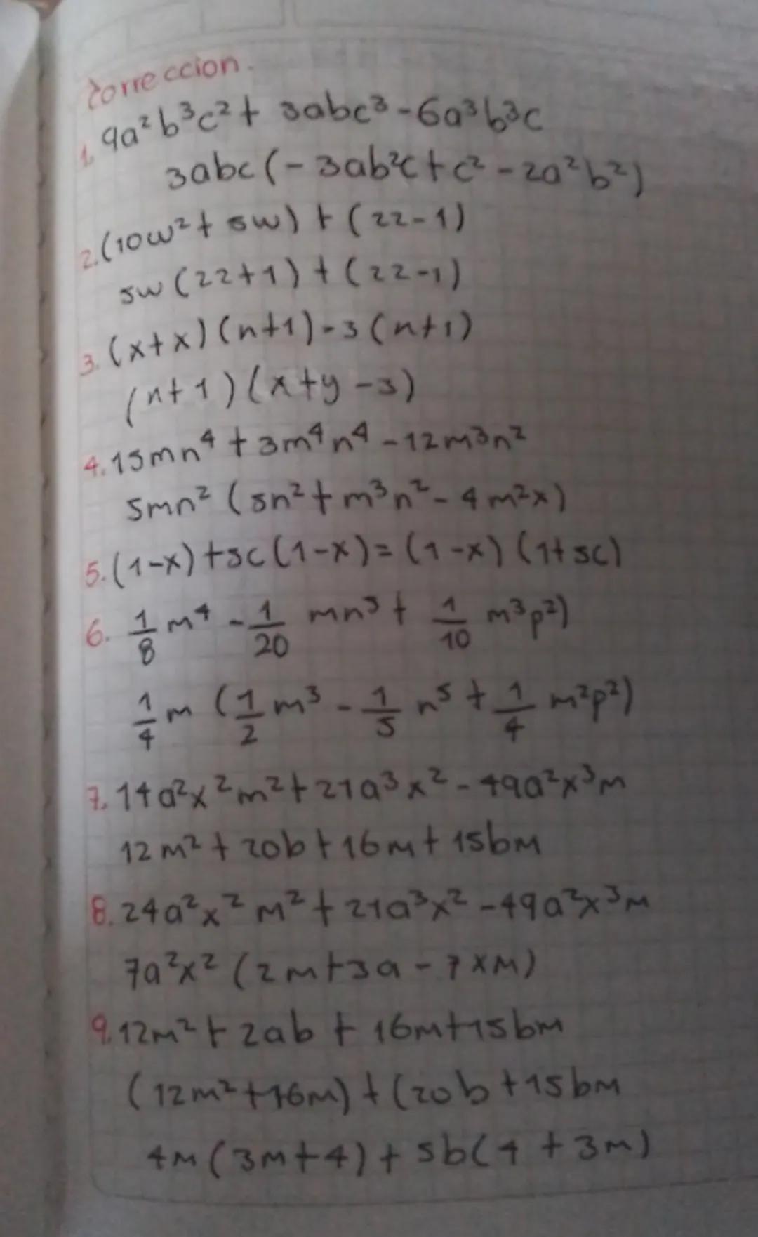 Correccion.
9a²b³c²+ sabc³-6a3b3c
3abc (-3abctc²-20²b²)
2. (10w2+ sw) (22-1)
sw (22+1)+(22-1)
3W
(x+x)(n+1)-3(nti)
(n+1)(xty-3)
4.15mn 4 +3m
