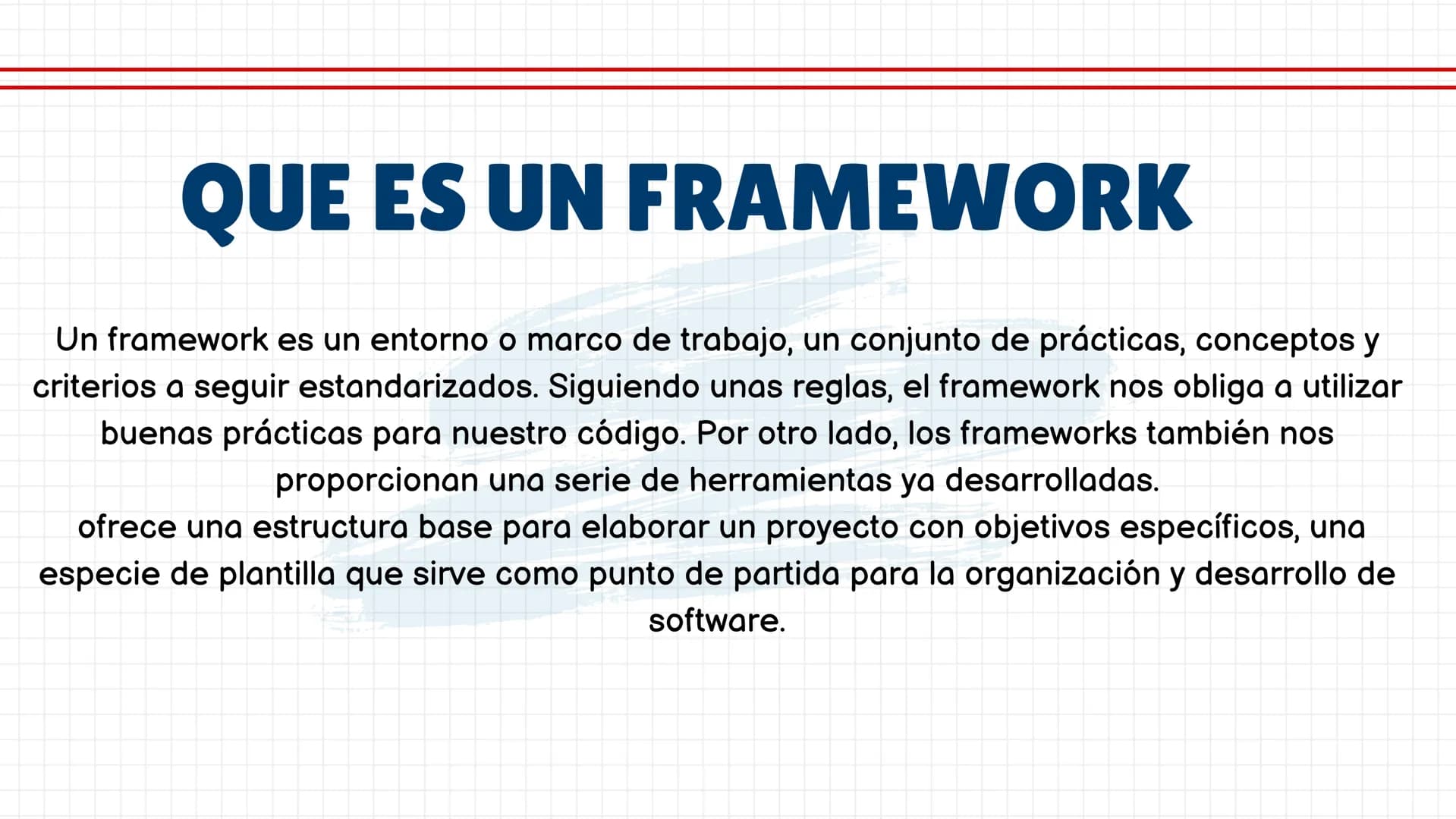ACTIVIDAD
COMPLEMENTARIA QUE ES UN FRAMEWORK
Un framework es un entorno o marco de trabajo, un conjunto de prácticas, conceptos y
criterios 
